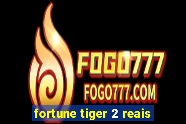 fortune tiger 2 reais